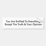 You Are Entitled To Everything Except The Truth... Bumper Stickers