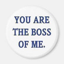 You Are The Boss Of Me Magnet