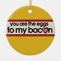 You are the eggs to my Bacon Christmas Tree Ornament