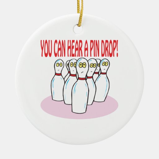 You Can Hear A Pin Drop Ornaments