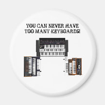 You Can Never Have Too Many Keyboards! Fridge Magnet