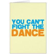 You can't FIGHT THE DANCE! Cards