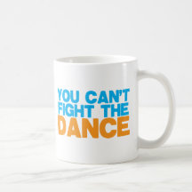 You can't FIGHT THE DANCE! Coffee Mugs