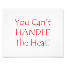 You Can't Handle The Heat Red text Photograph