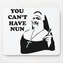 You Can't Have Nun Mousepad