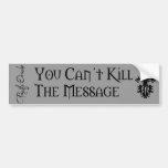 You Can't Kill the Message Bumper Sticker