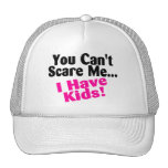 You Cant Scare Me I Have Kids Hat