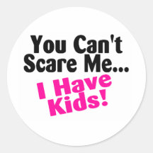 You Cant Scare Me I Have Kids Round Stickers
