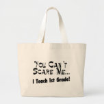 You Can't Scare Me I Teach 1st Grade Canvas Bags