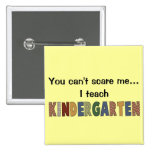 You Can't Scare Me...I Teach Kindergarten Button