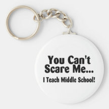 You Cant Scare Me I Teach Middle School Key Chains
