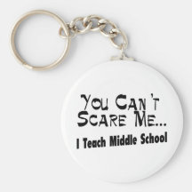 You Can't Scare Me I Teach Middle School Key Chains
