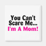 You Cant Scare Me Im A Mum Pink Black Magnet