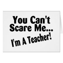 You Cant Scare Me Im A Teacher Greeting Cards