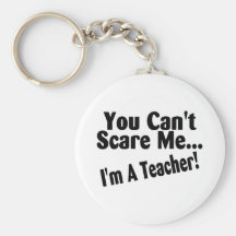 You Cant Scare Me Im A Teacher Keychain