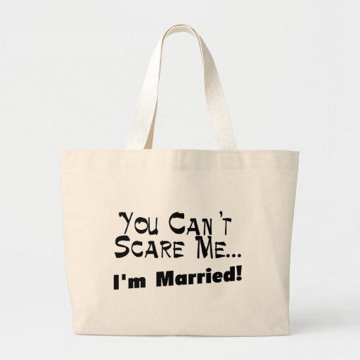 You Can't Scare Me I'm Married Tote Bags