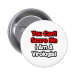 You Can't Scare Me...Virologist Pinback Buttons