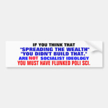 "You didn't build that" "Spreading the wealth" Bumper Stickers