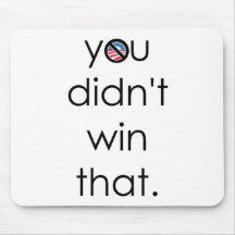 You didn't win that Obama Mousepad