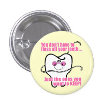 You Don't Have To Floss All Your Teeth Pinback Button