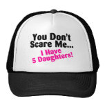 You Dont Scare Me I Have 5 Daughters Pink Black Trucker Hat