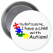 You Dont Scare Me I Have A Child With Autism Pinback Buttons
