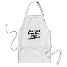 You Dont Scare Me I Have Daughters Apron