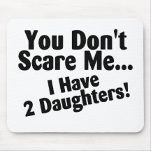 You Dont Scare Me I Have Daughters Mousemat