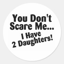 You Dont Scare Me I Have Daughters Stickers