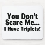 You Dont Scare Me I Have Triplets Mouse Pads