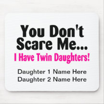 You Dont Scare Me I Have Twin Daughters Mousepads