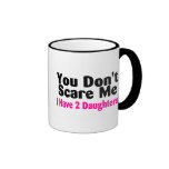 You Dont Scare Me I Have Two Daughters Mug