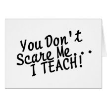 You Dont Scare Me I Teach Card