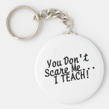 You Dont Scare Me I Teach Keychain
