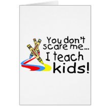 You Dont Scare Me I Teach Kids (Crayons) Greeting Cards
