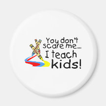 You Dont Scare Me I Teach Kids (Crayons) Refrigerator Magnet