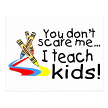 You Dont Scare Me I Teach Kids (Crayons) Postcard