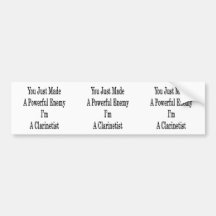 You Just Made A Powerful Enemy I'm A Clarinetist Bumper Stickers