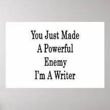 You Just Made A Powerful Enemy I'm A Writer Posters