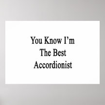 You Know I'm The Best Accordionist Print