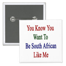 You Know You Want To Be South African Like Me Pin