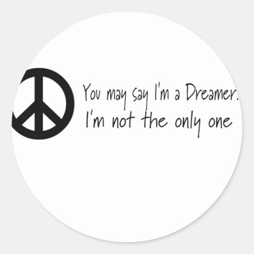 You May Say I'm a Dreamer Round Stickers