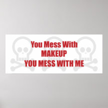 You Mess With Makeup You Mess With Me Posters