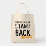 You Might Want To Stand Back Tote Bag