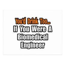 You'd Drink Too...Biomedical Engineer Postcard