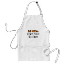You'd Drink Too...Boss Apron
