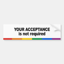 Your acceptance is not required bumper stickers
