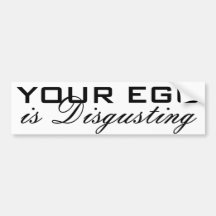 Your Ego is Disgusting Bumper Stickers