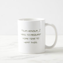 Your honour, I need to request more time to hea... Coffee Mugs