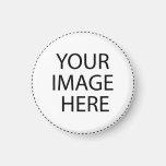 Your Image or Text Here Fridge Magnets